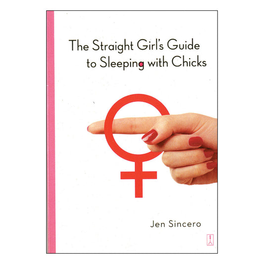 The Straight Girl''s Guide to Sleeping with Chicks